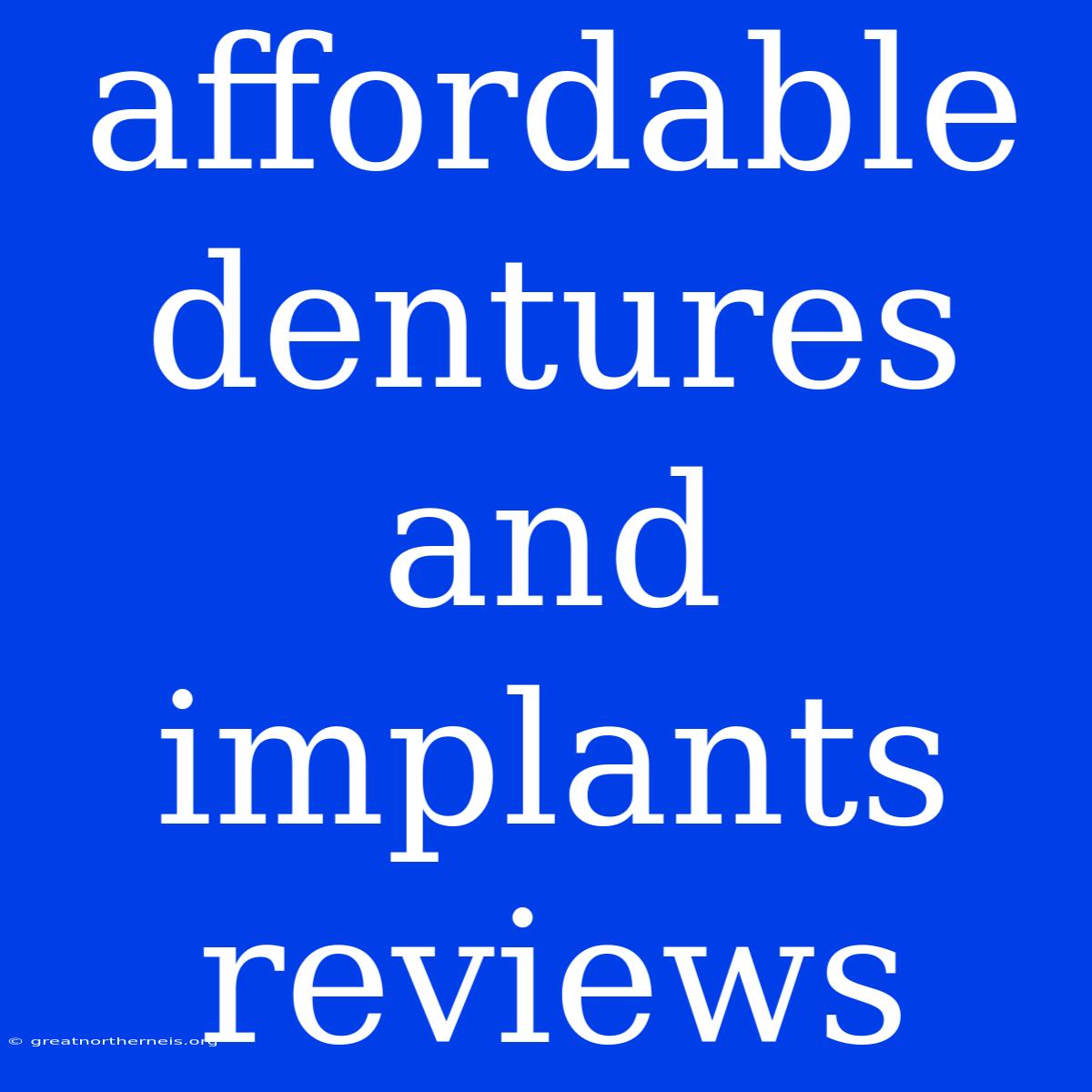 Affordable Dentures And Implants Reviews