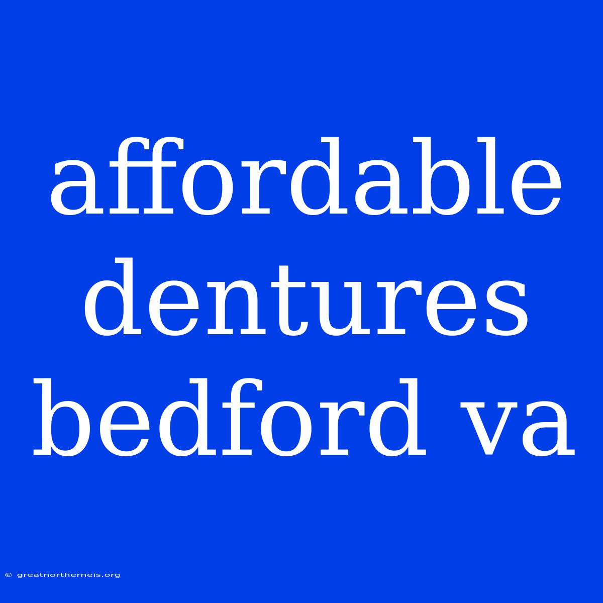 Affordable Dentures Bedford Va