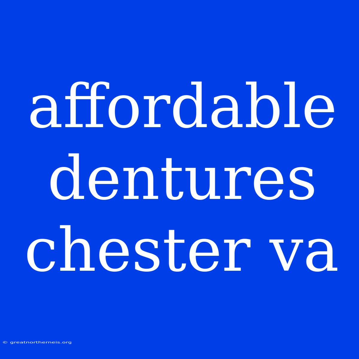 Affordable Dentures Chester Va