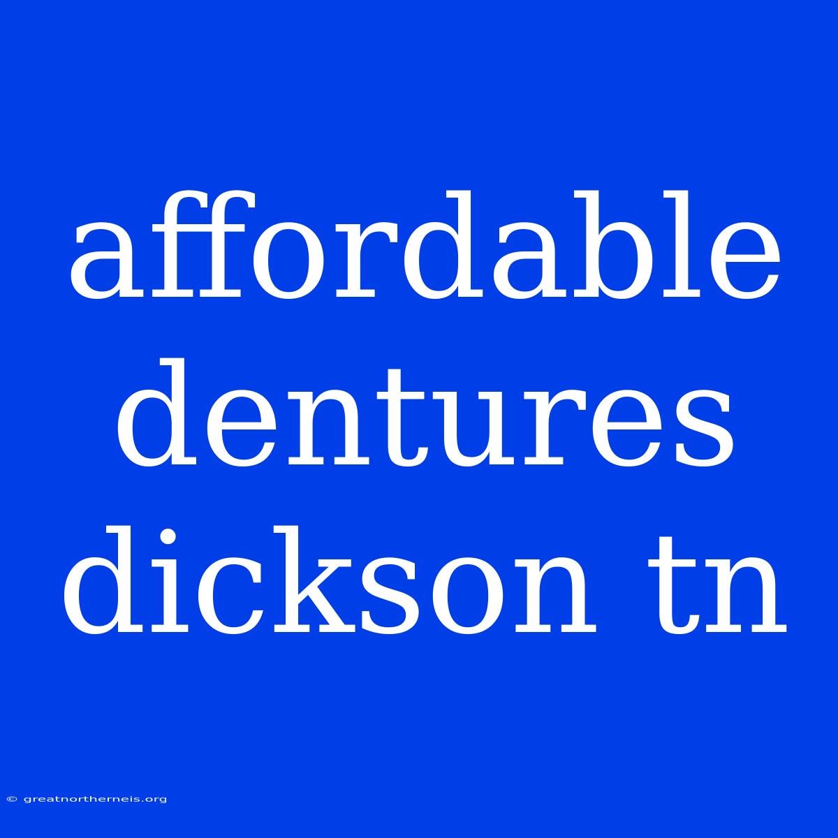 Affordable Dentures Dickson Tn