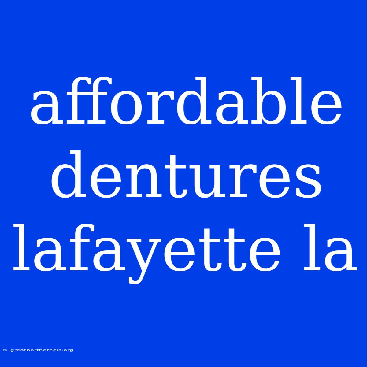 Affordable Dentures Lafayette La