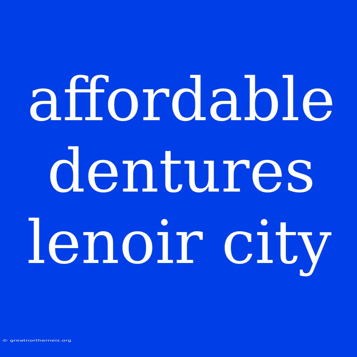 Affordable Dentures Lenoir City