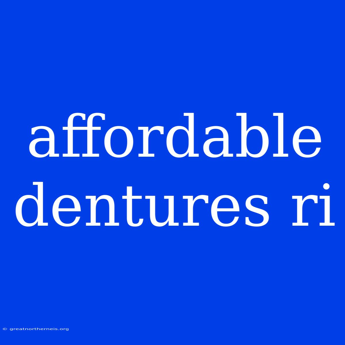 Affordable Dentures Ri