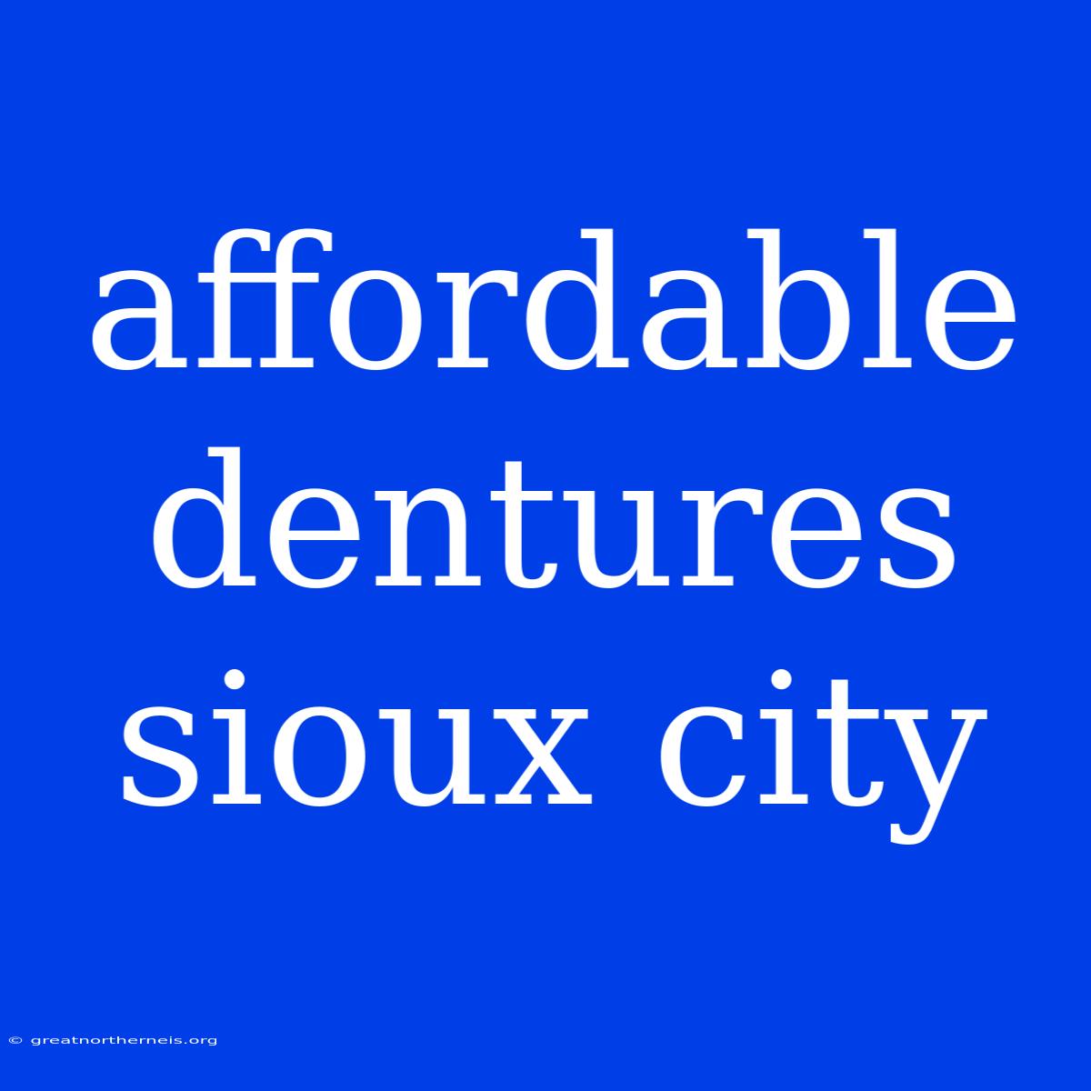 Affordable Dentures Sioux City