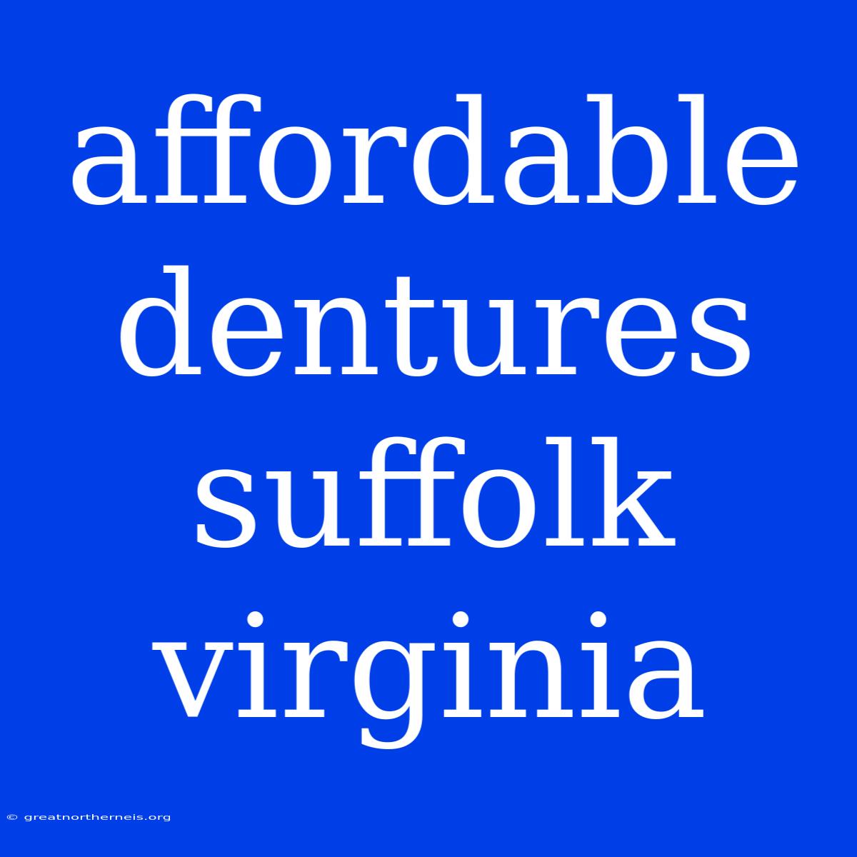 Affordable Dentures Suffolk Virginia