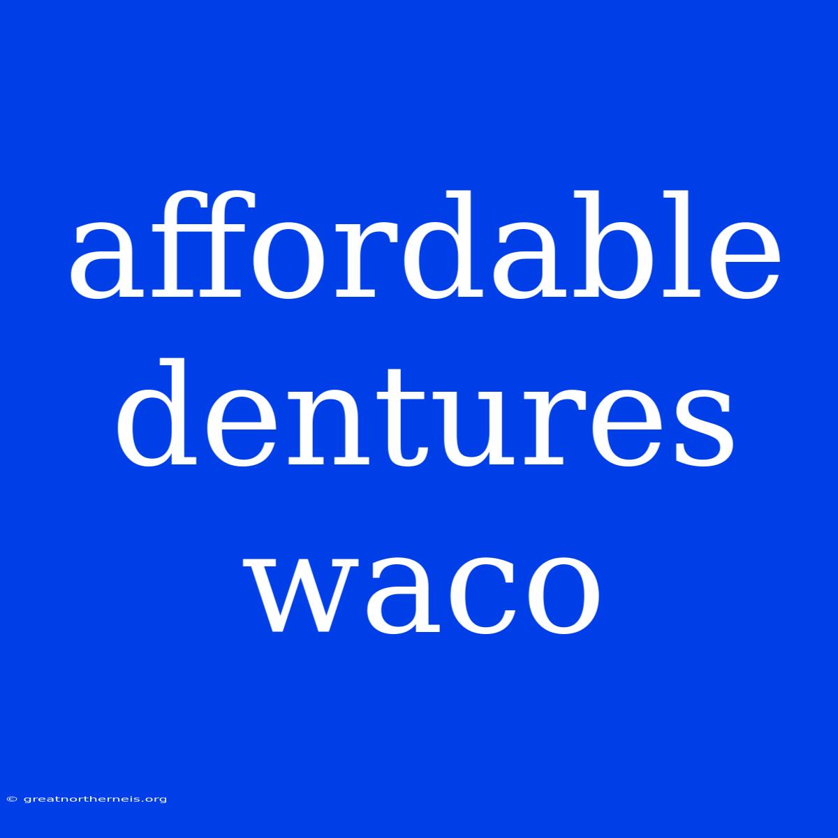 Affordable Dentures Waco