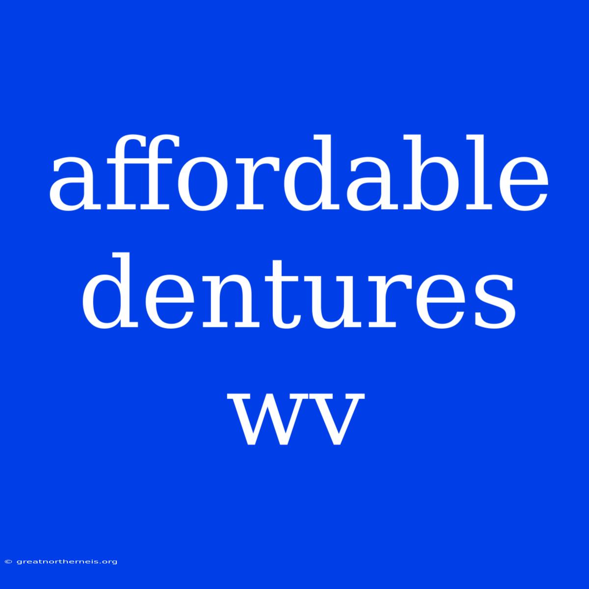 Affordable Dentures Wv