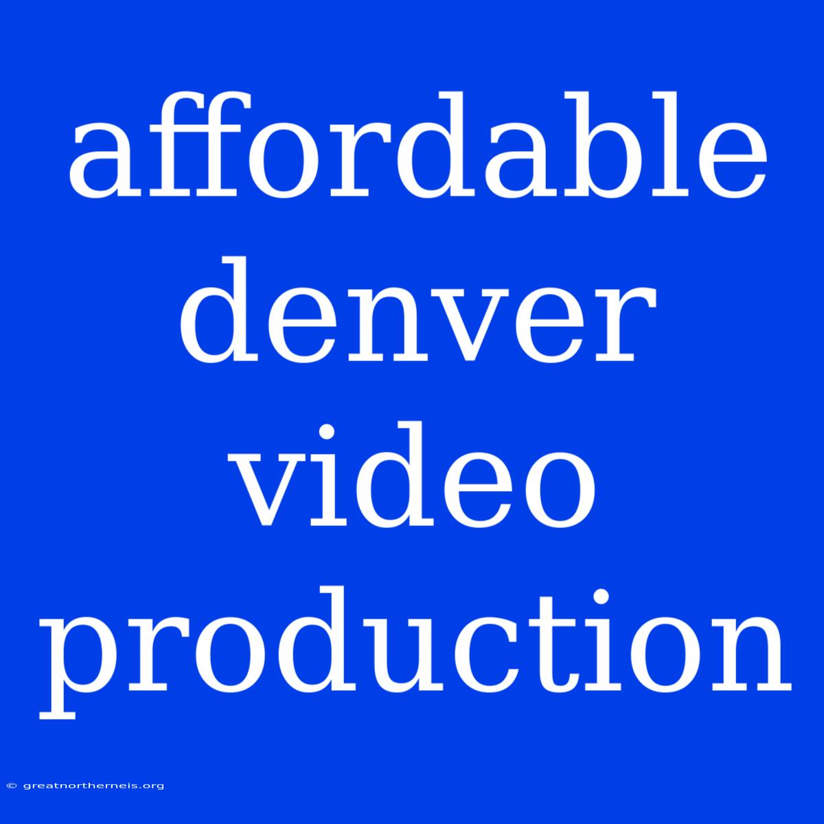 Affordable Denver Video Production