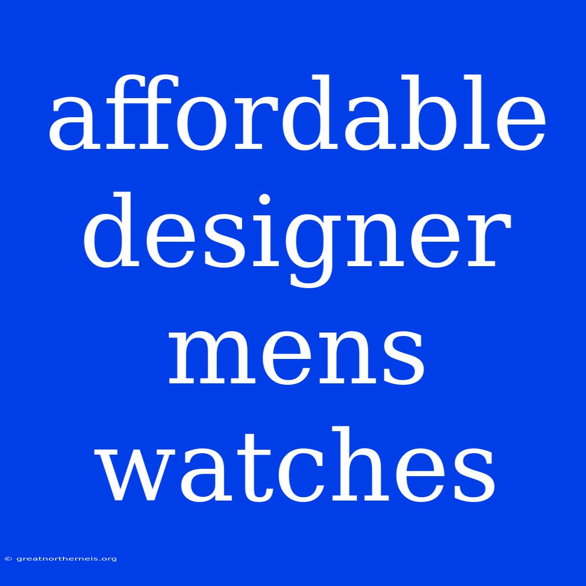 Affordable Designer Mens Watches