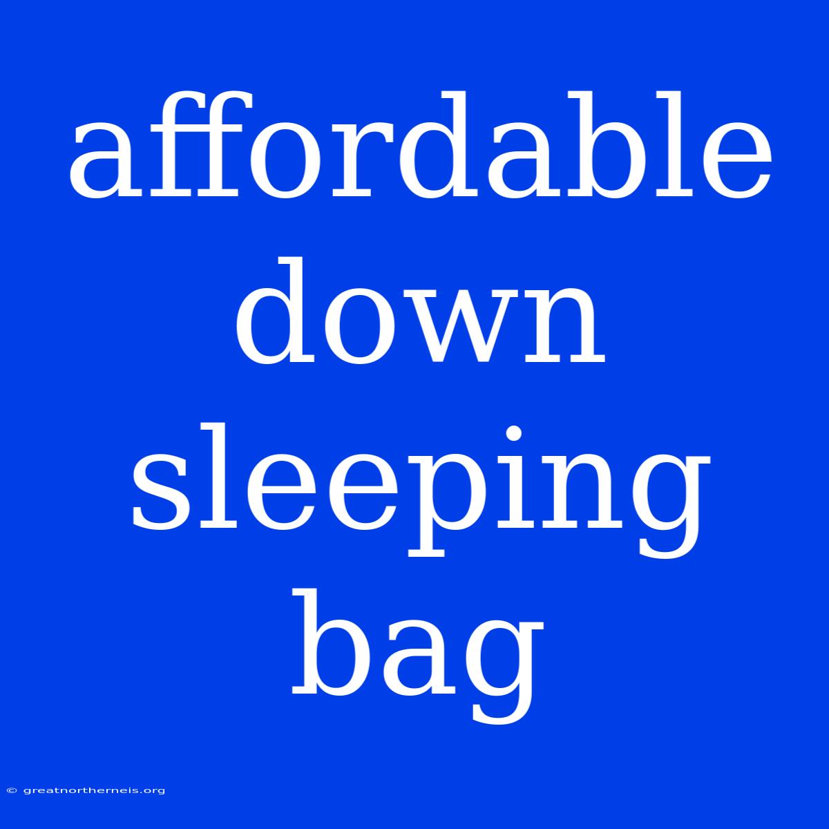 Affordable Down Sleeping Bag