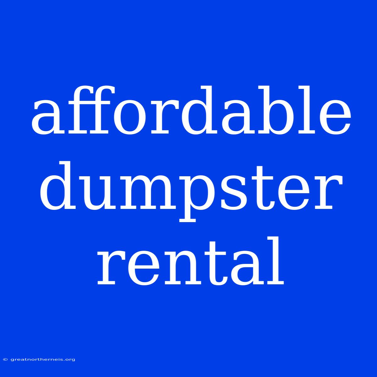 Affordable Dumpster Rental