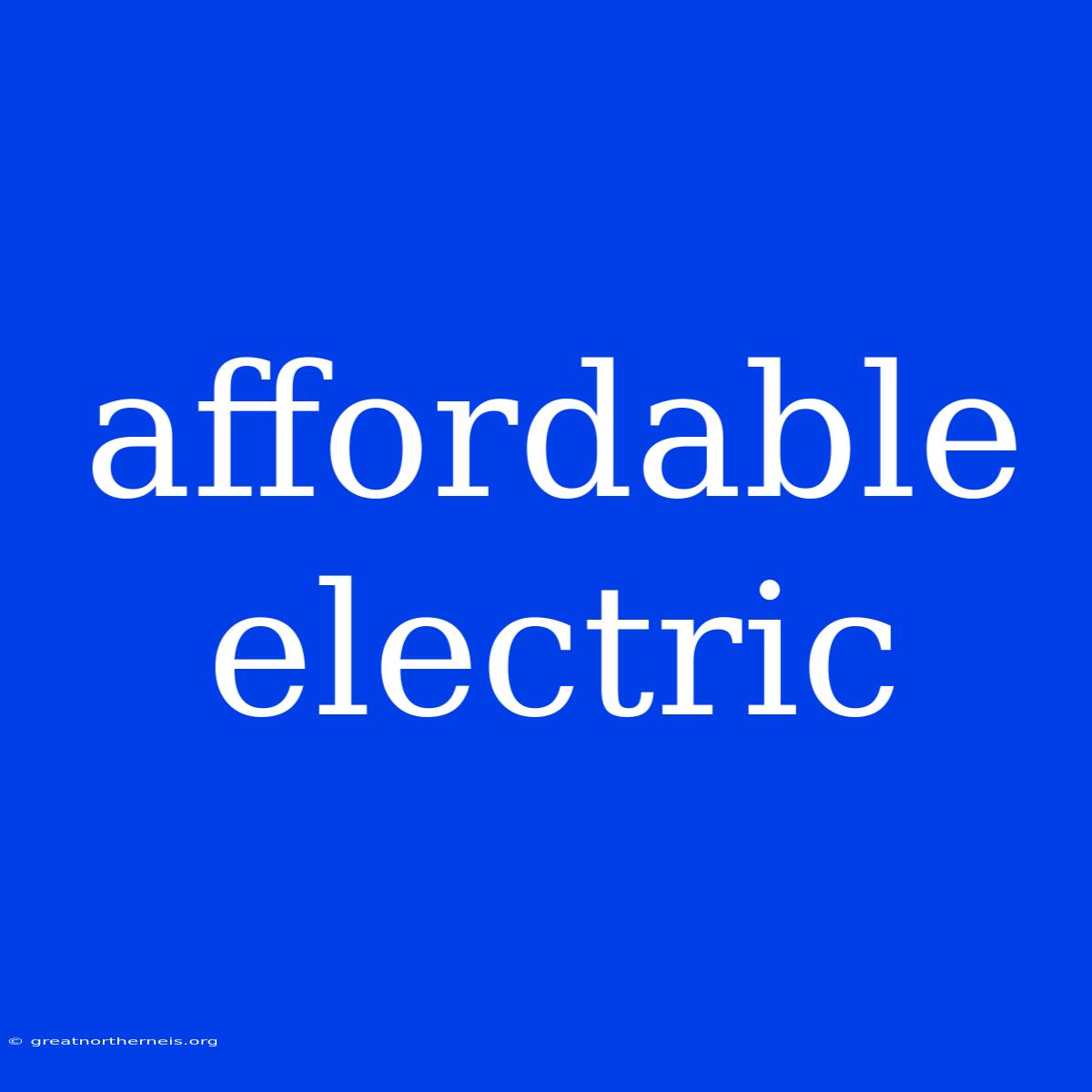 Affordable Electric