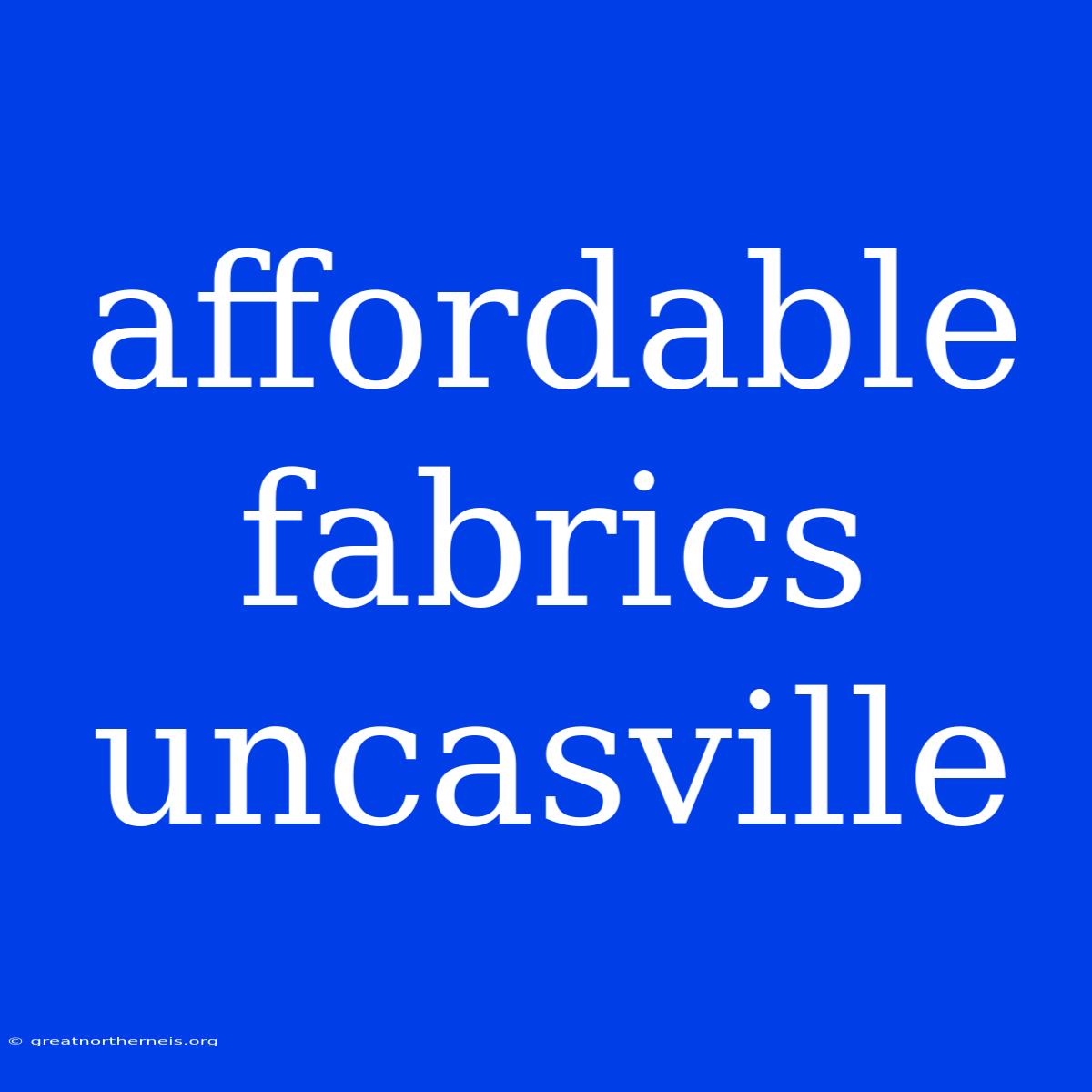 Affordable Fabrics Uncasville