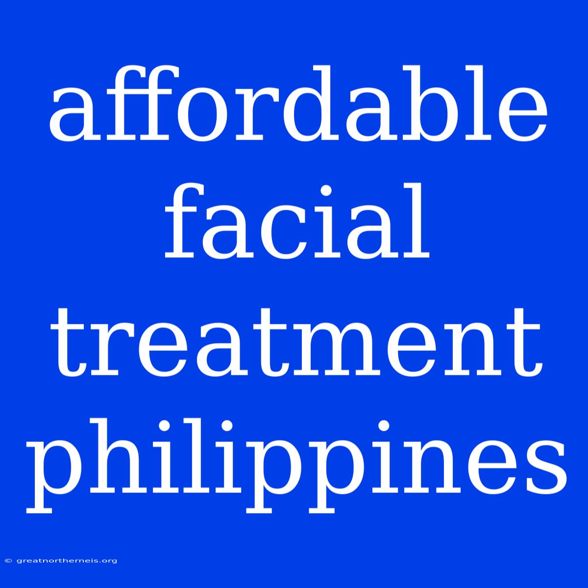 Affordable Facial Treatment Philippines