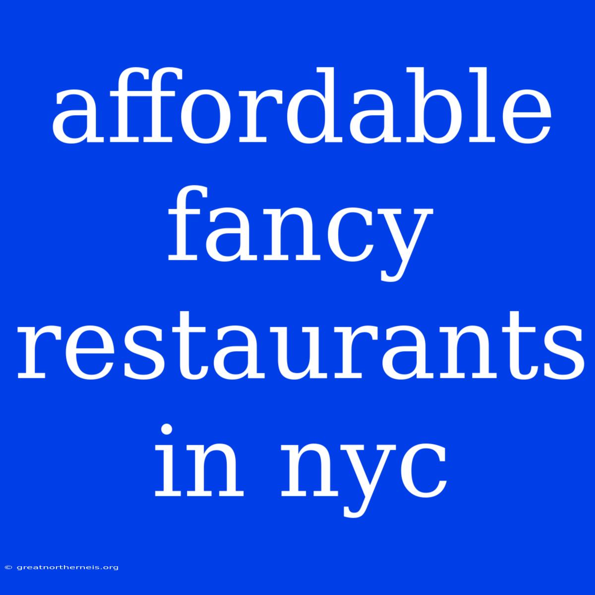 Affordable Fancy Restaurants In Nyc