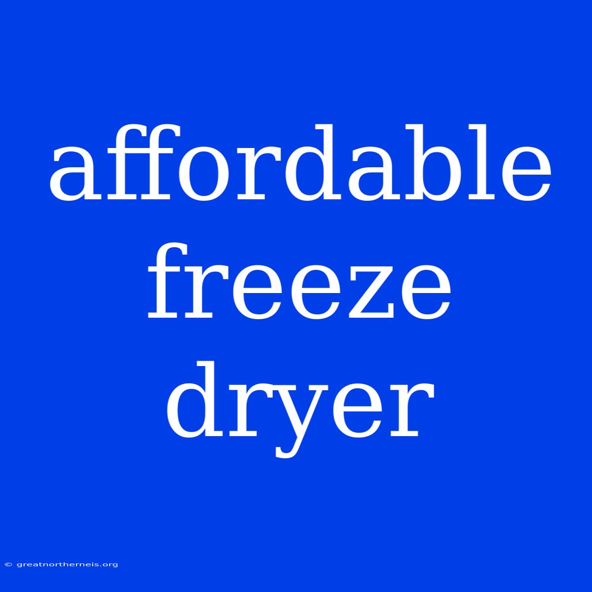 Affordable Freeze Dryer