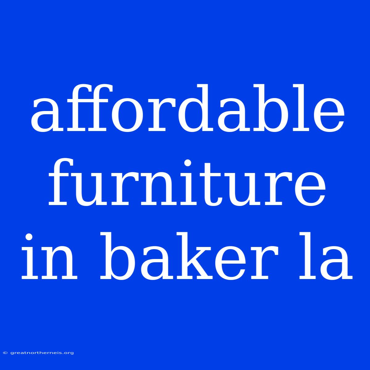 Affordable Furniture In Baker La