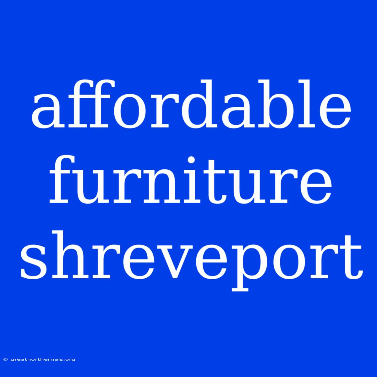 Affordable Furniture Shreveport