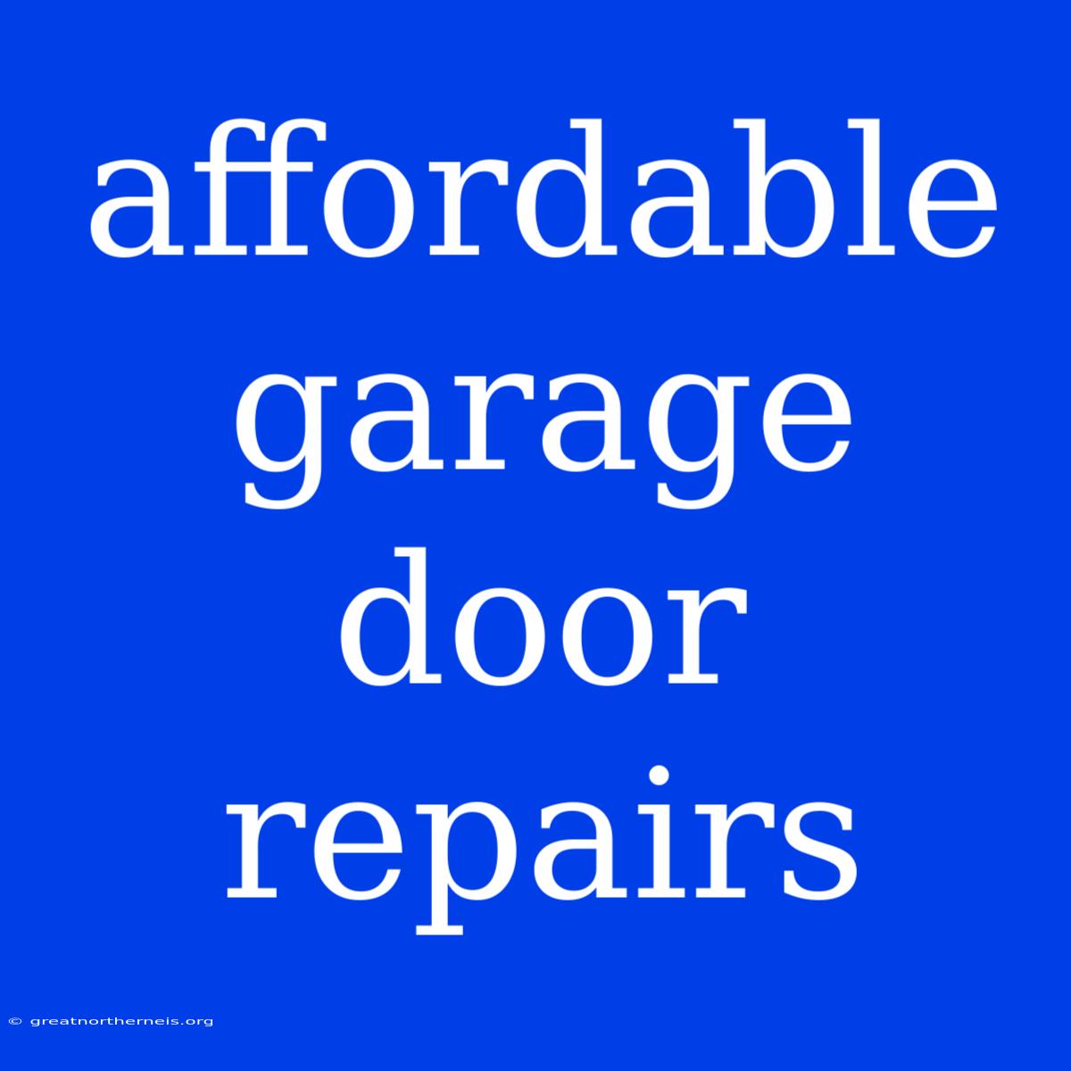 Affordable Garage Door Repairs