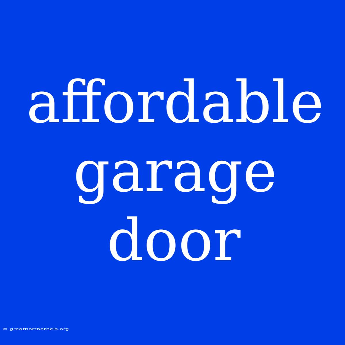 Affordable Garage Door