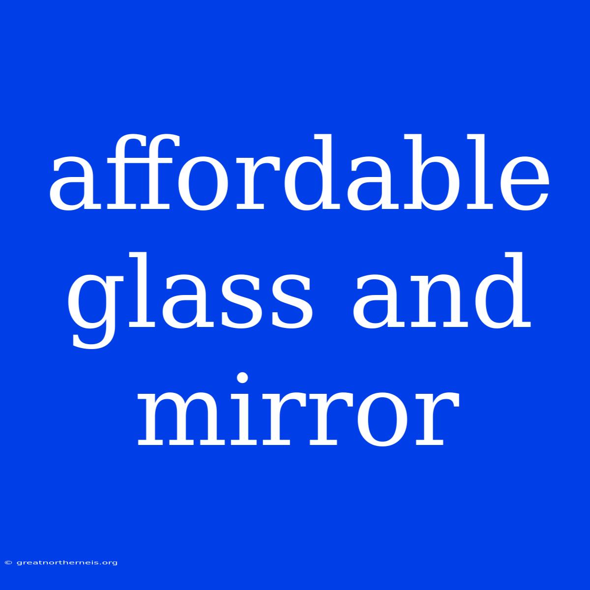 Affordable Glass And Mirror