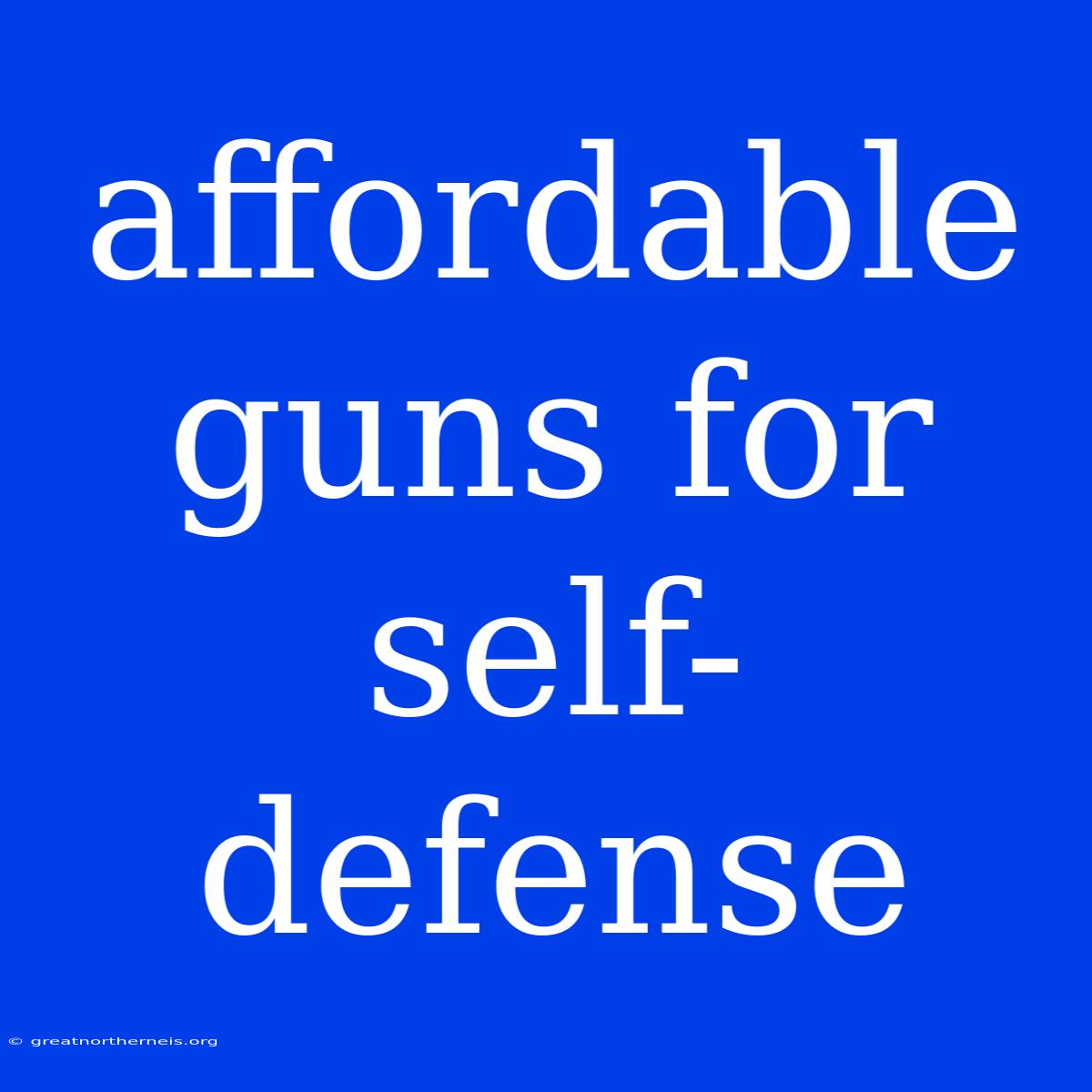 Affordable Guns For Self-defense