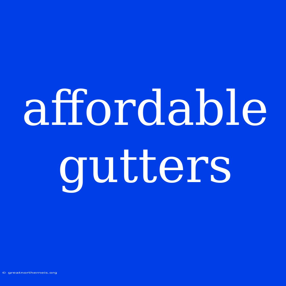 Affordable Gutters