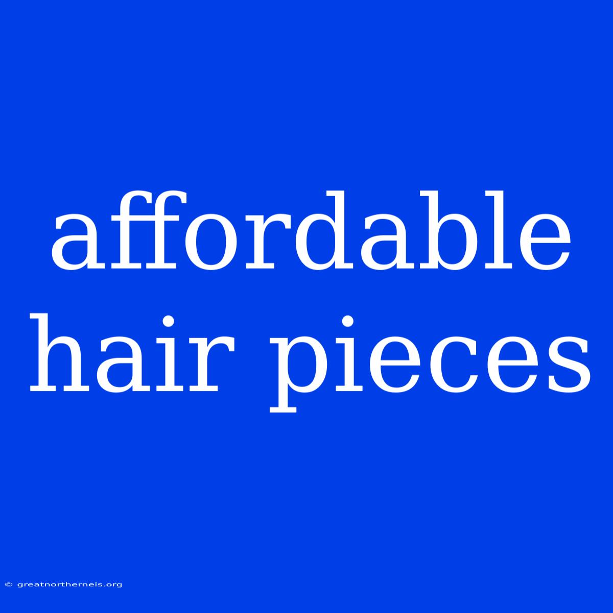 Affordable Hair Pieces