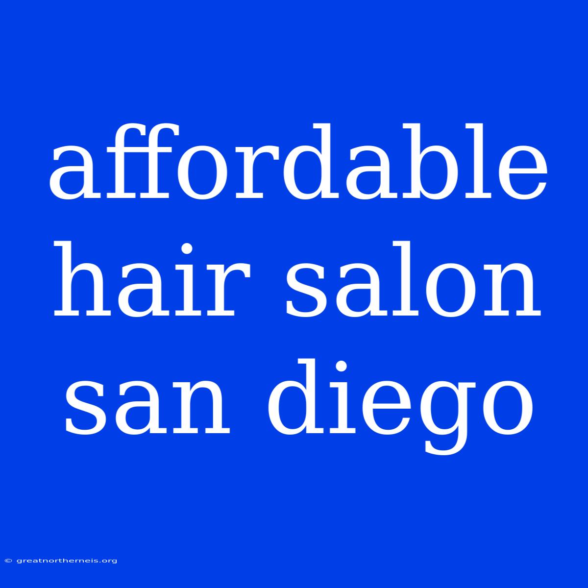 Affordable Hair Salon San Diego