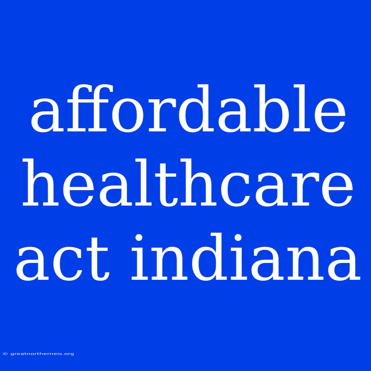 Affordable Healthcare Act Indiana