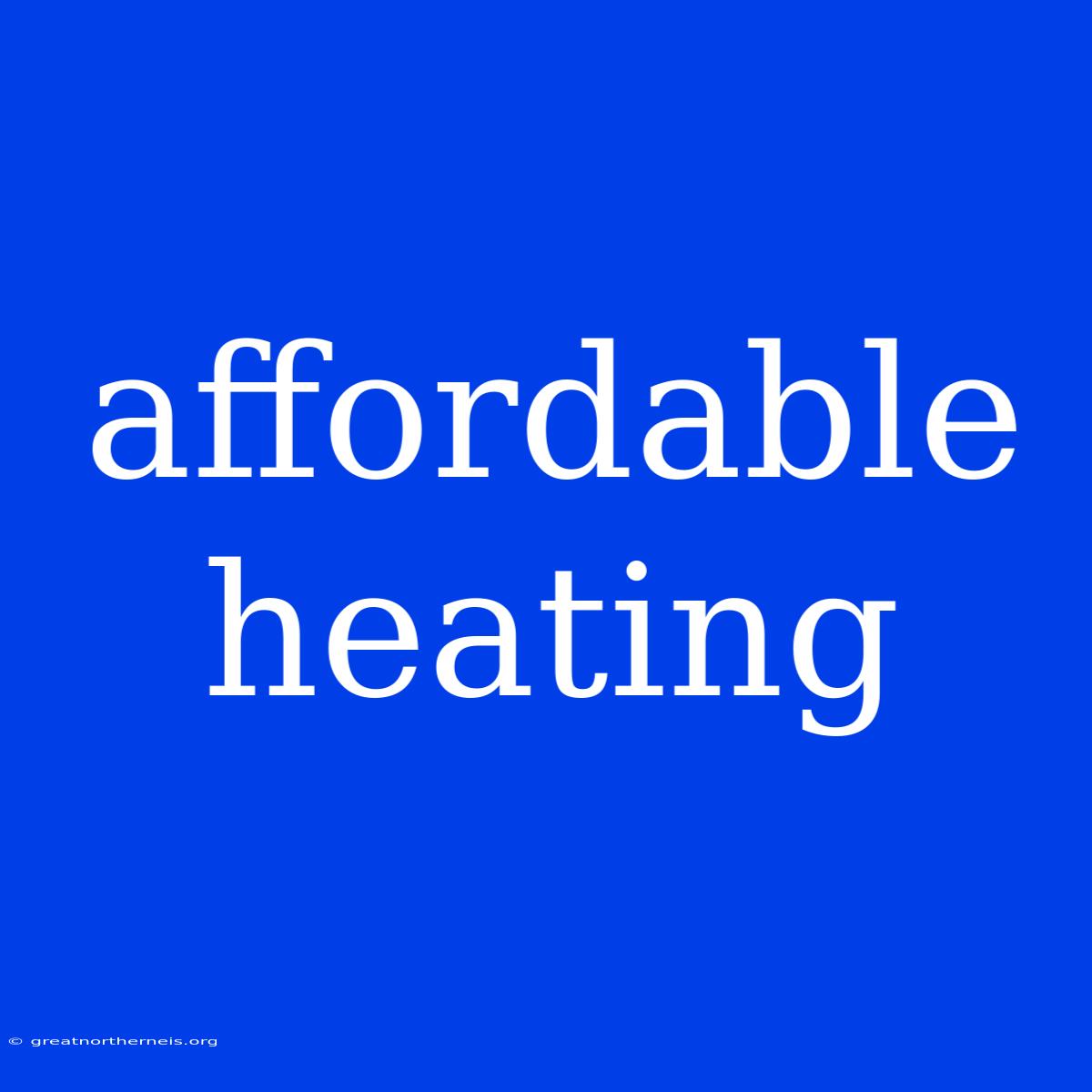 Affordable Heating