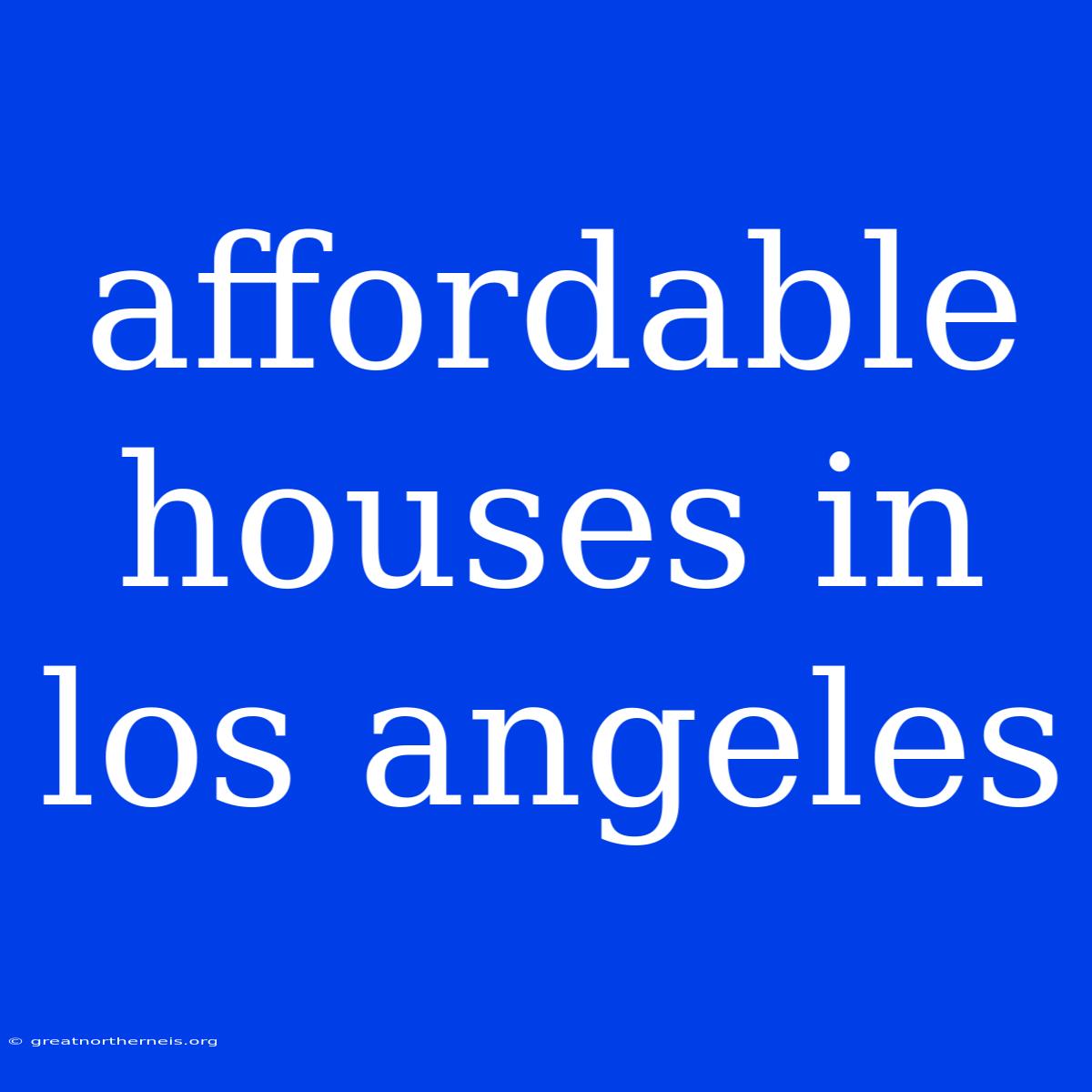 Affordable Houses In Los Angeles