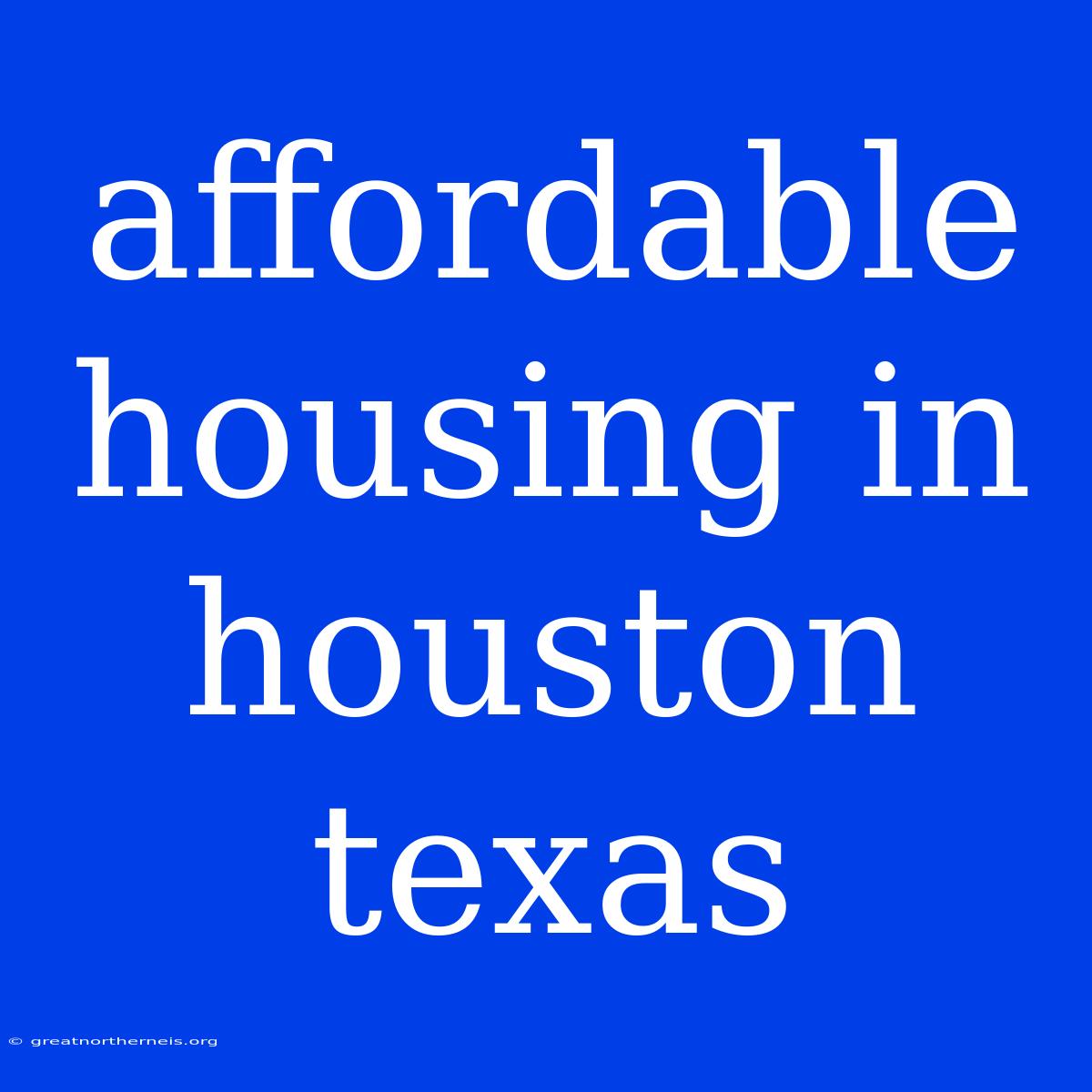 Affordable Housing In Houston Texas