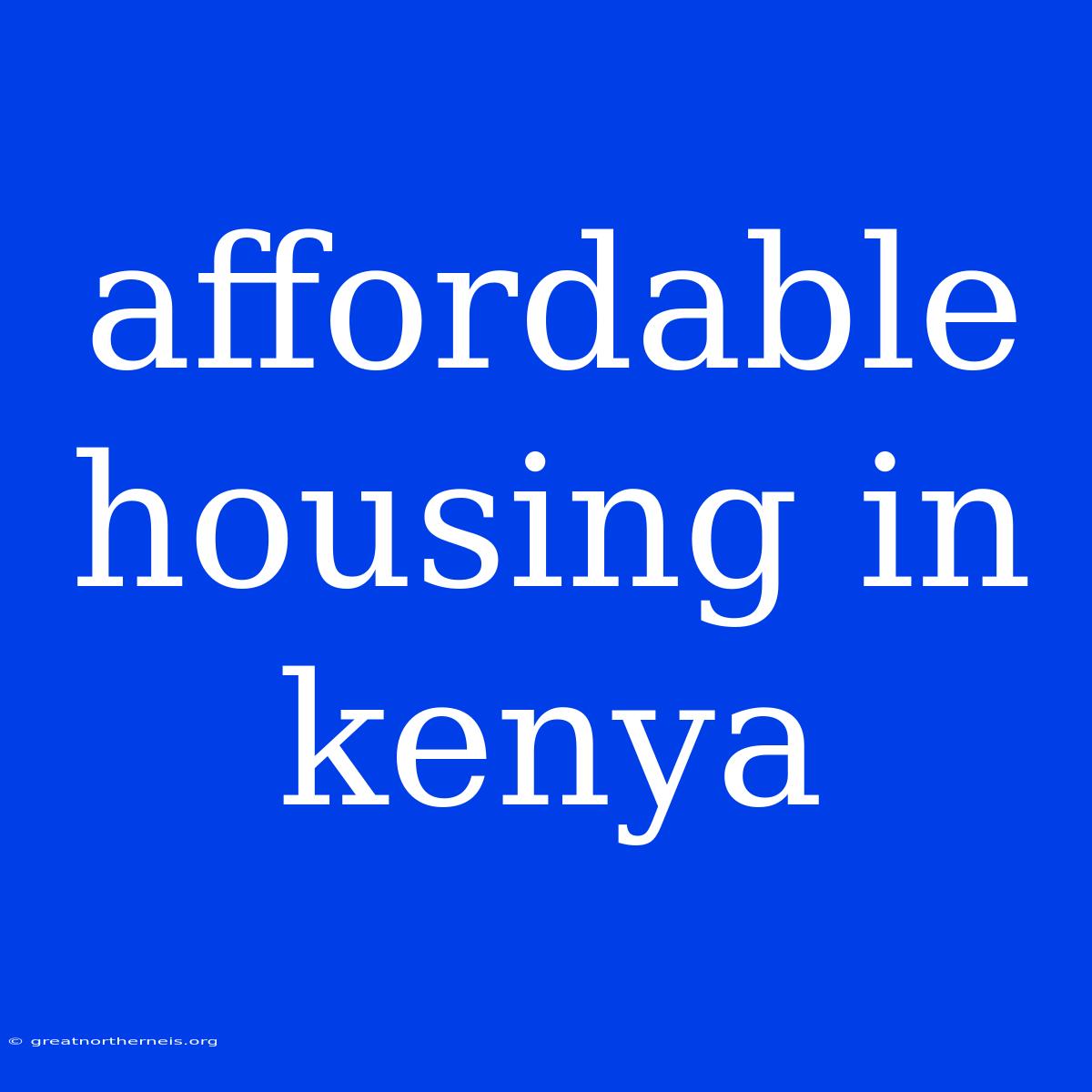 Affordable Housing In Kenya