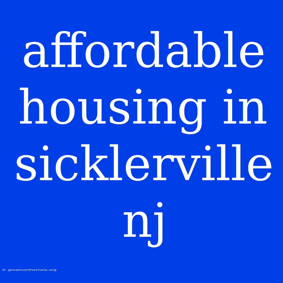 Affordable Housing In Sicklerville Nj