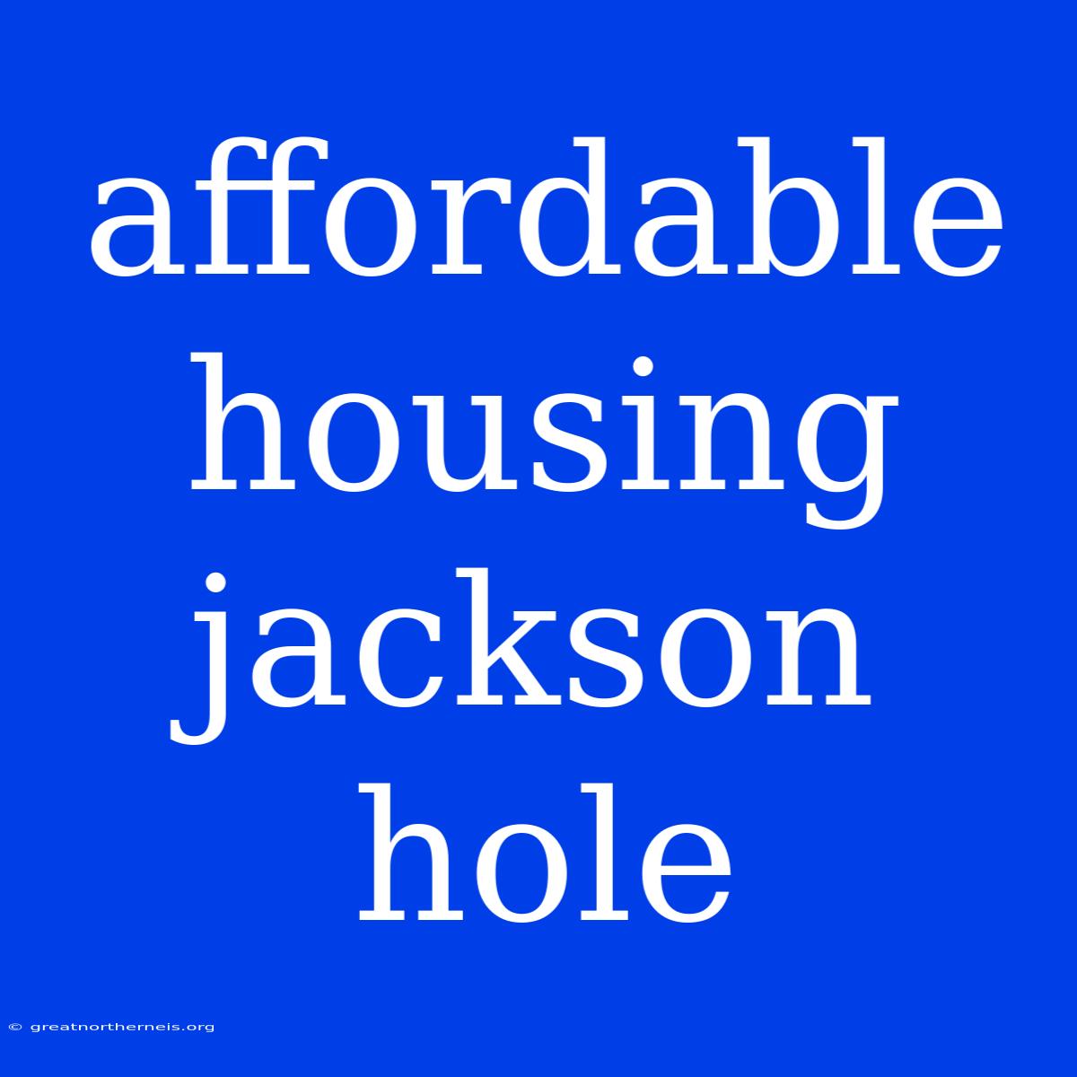 Affordable Housing Jackson Hole