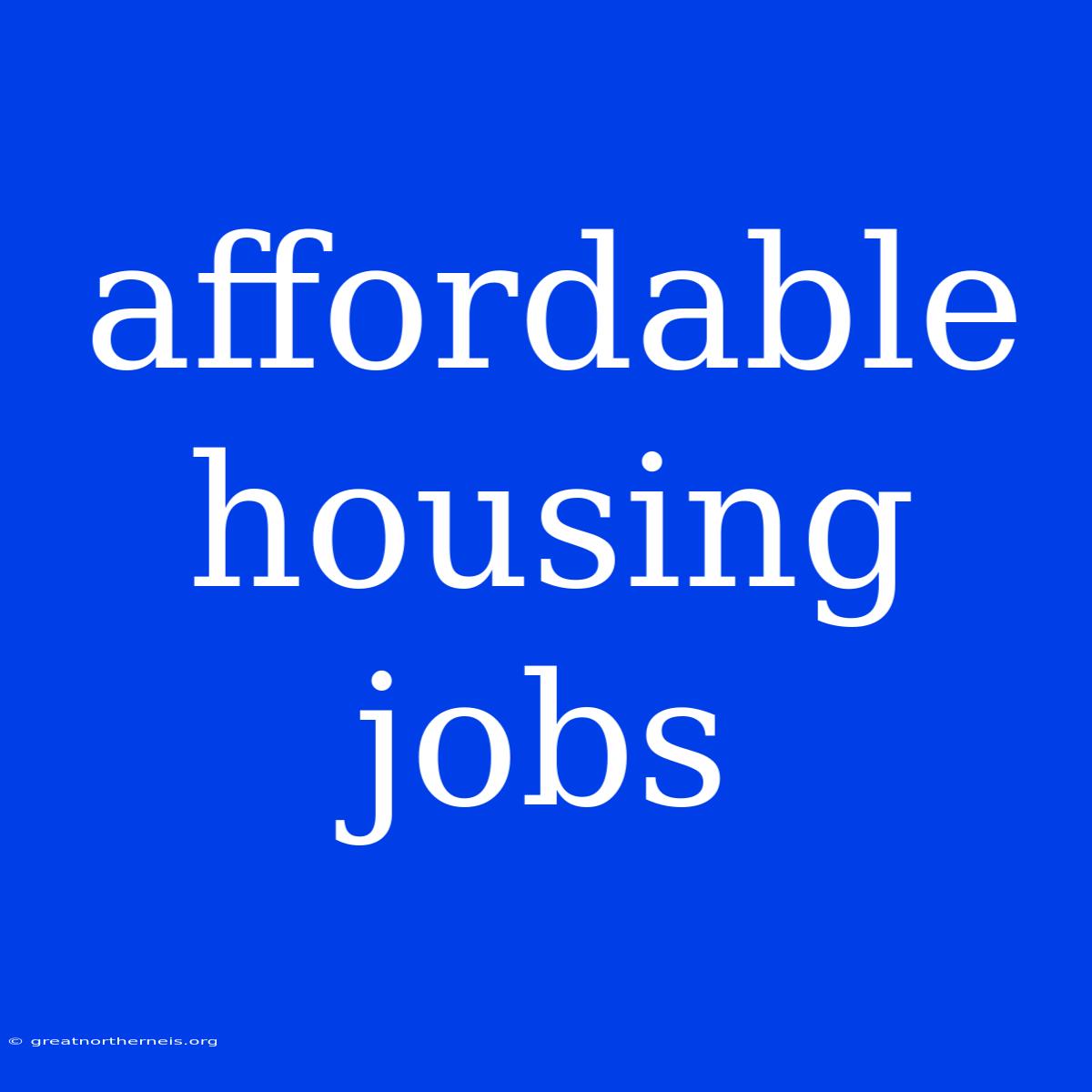 Affordable Housing Jobs