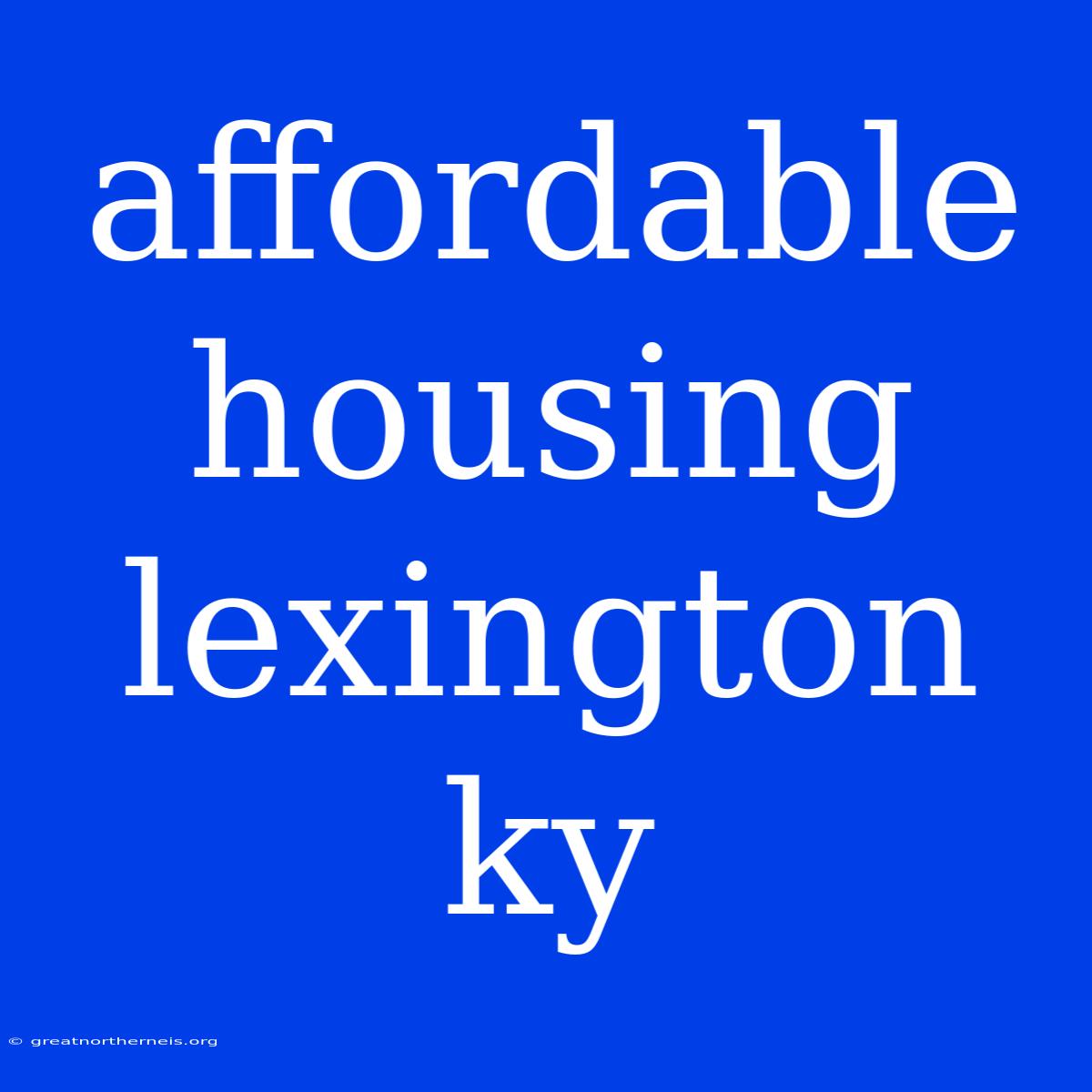 Affordable Housing Lexington Ky