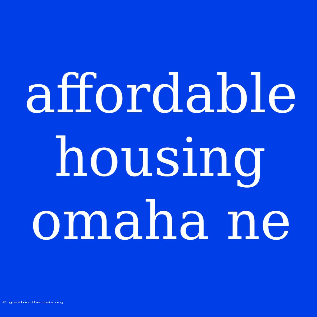 Affordable Housing Omaha Ne