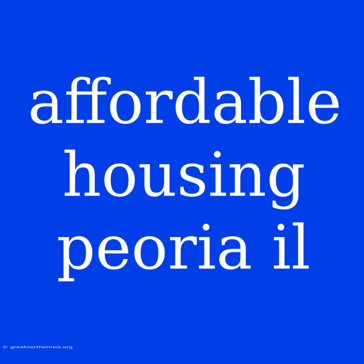 Affordable Housing Peoria Il