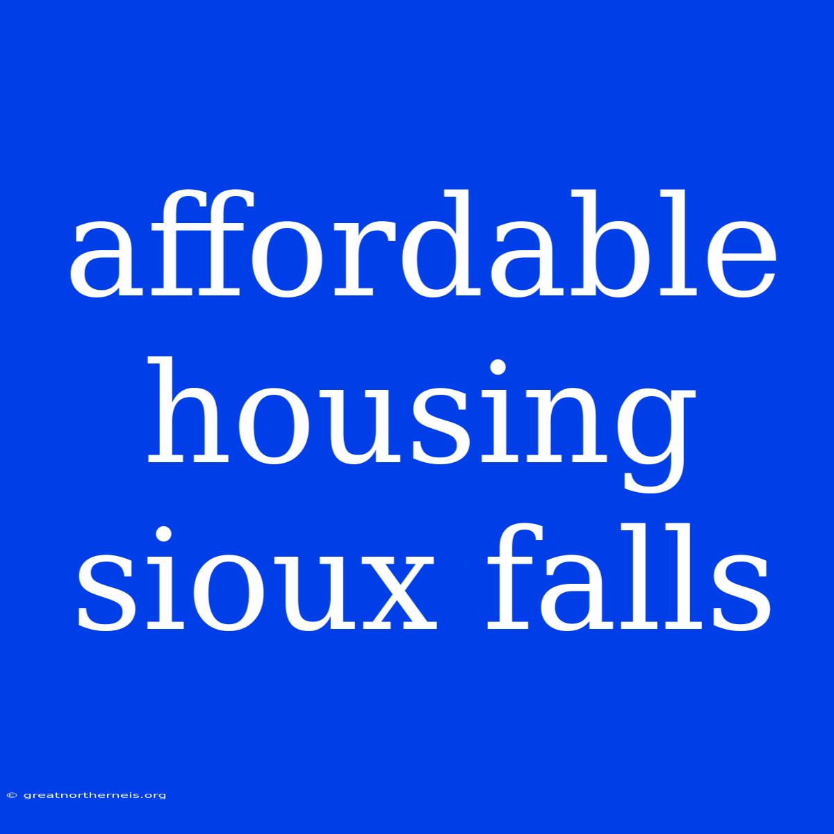 Affordable Housing Sioux Falls