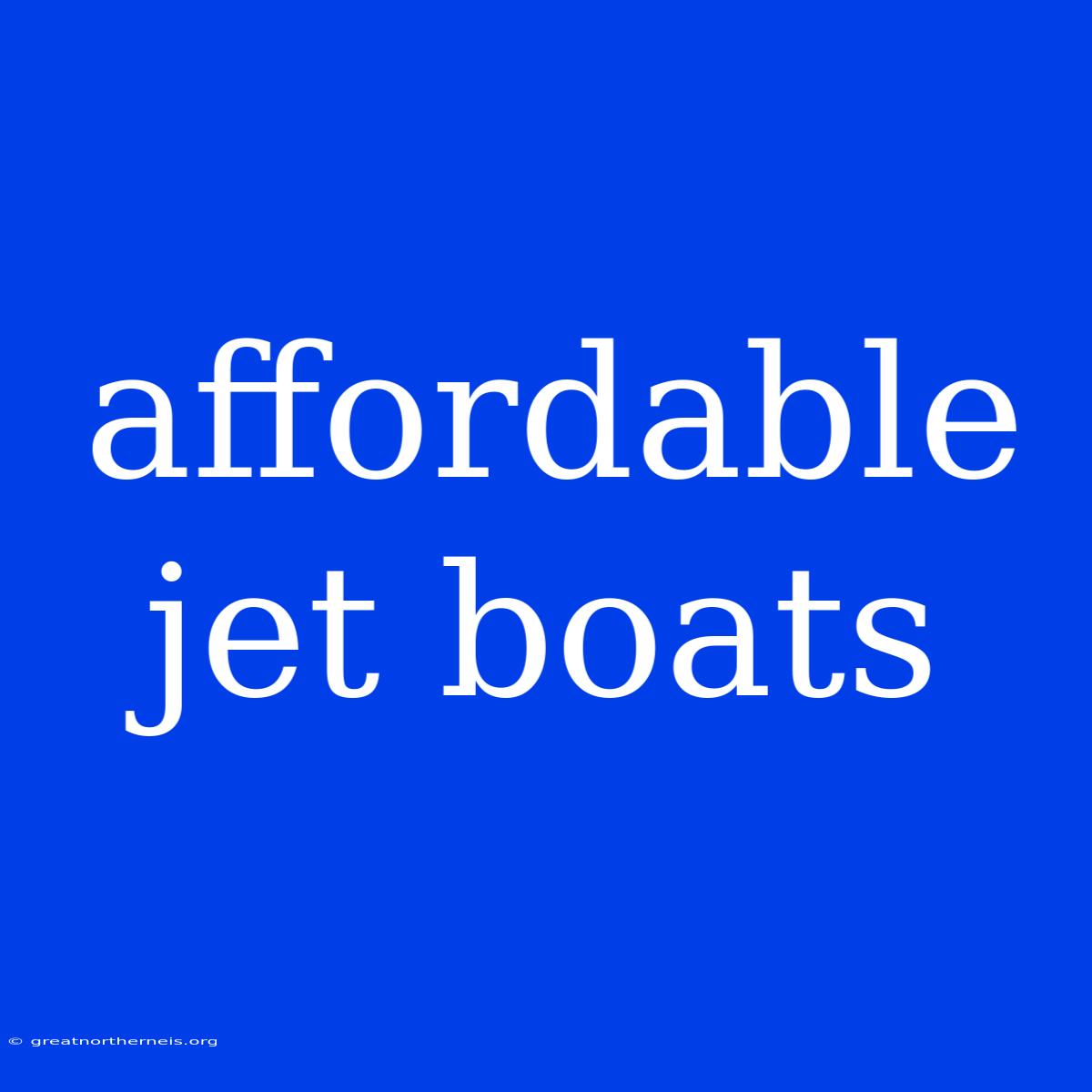 Affordable Jet Boats