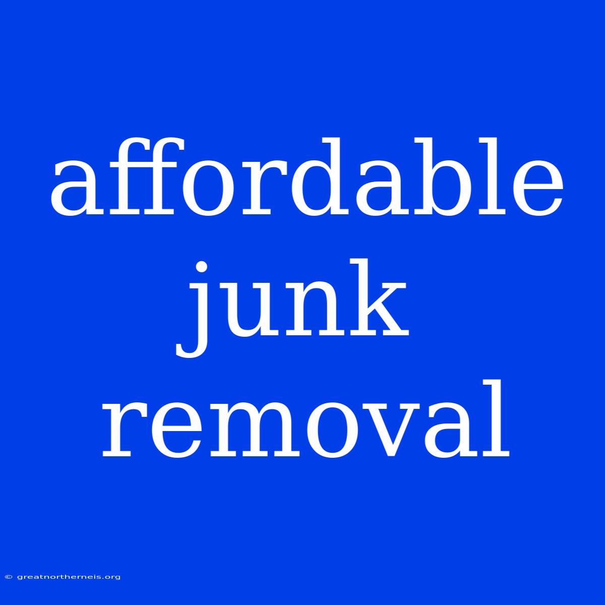 Affordable Junk Removal