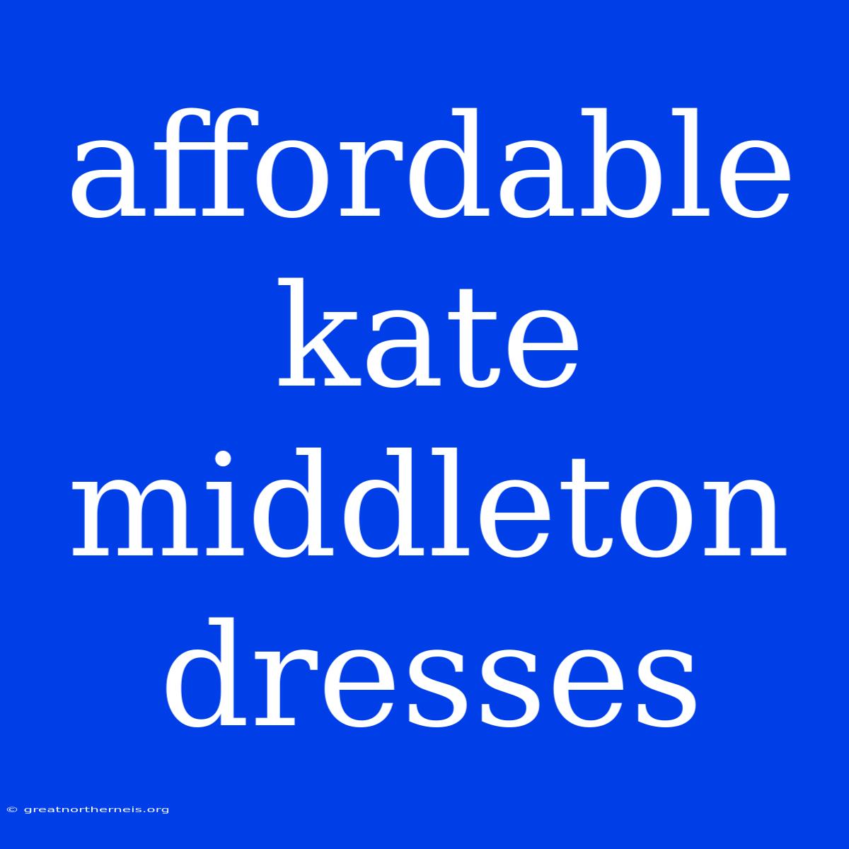 Affordable Kate Middleton Dresses