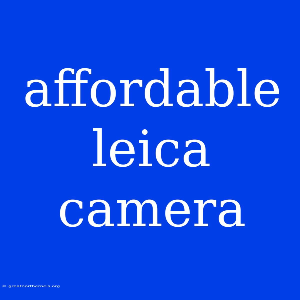 Affordable Leica Camera