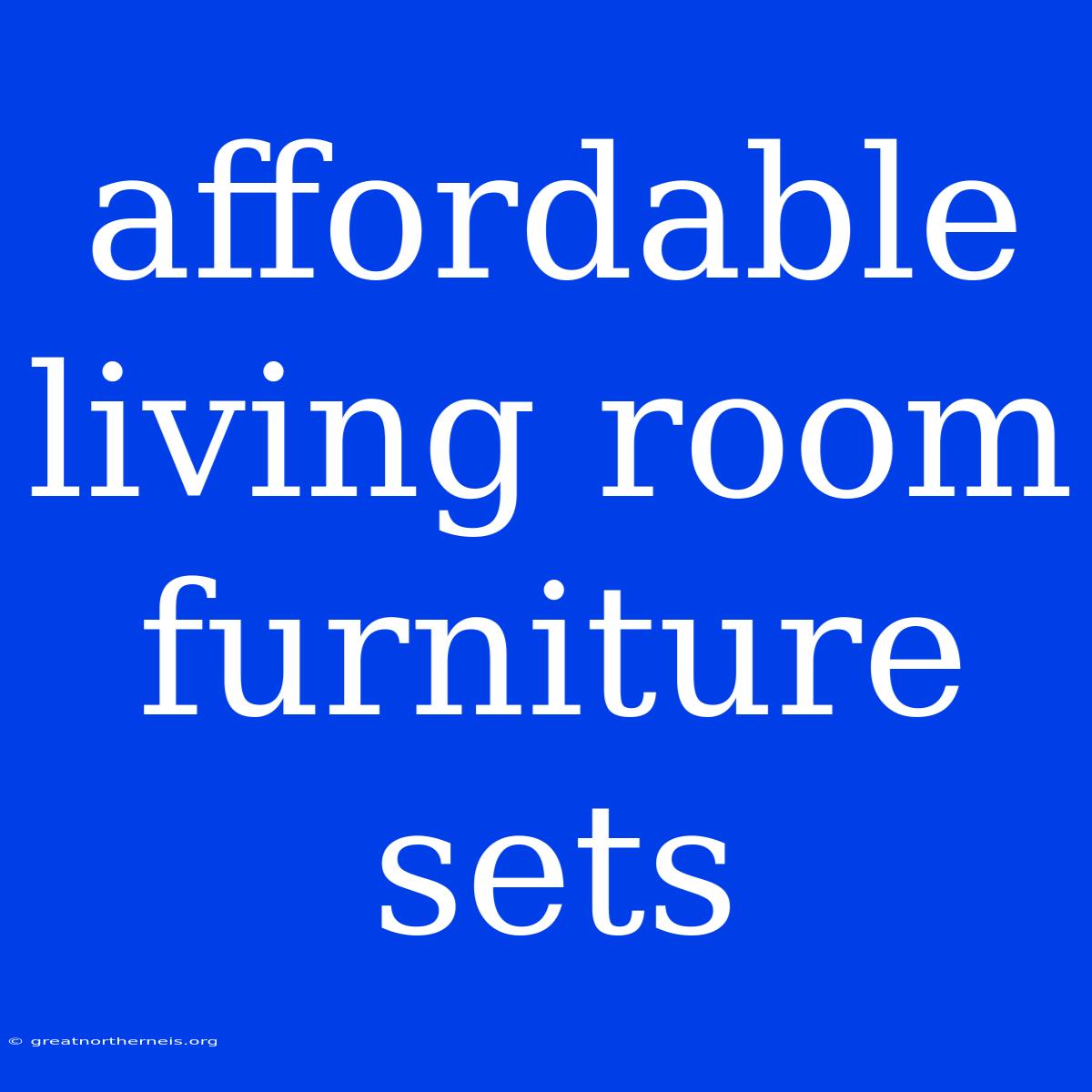 Affordable Living Room Furniture Sets