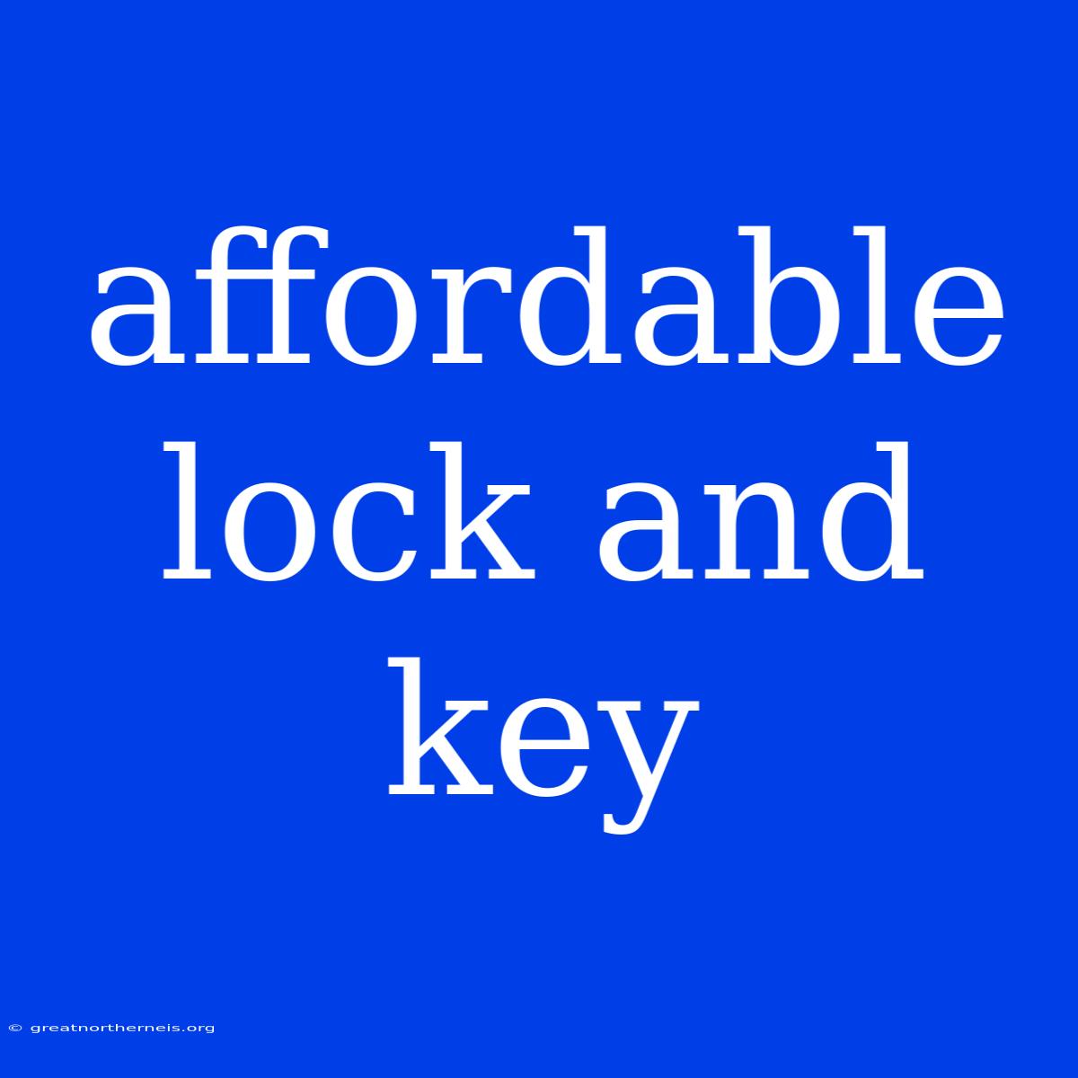 Affordable Lock And Key