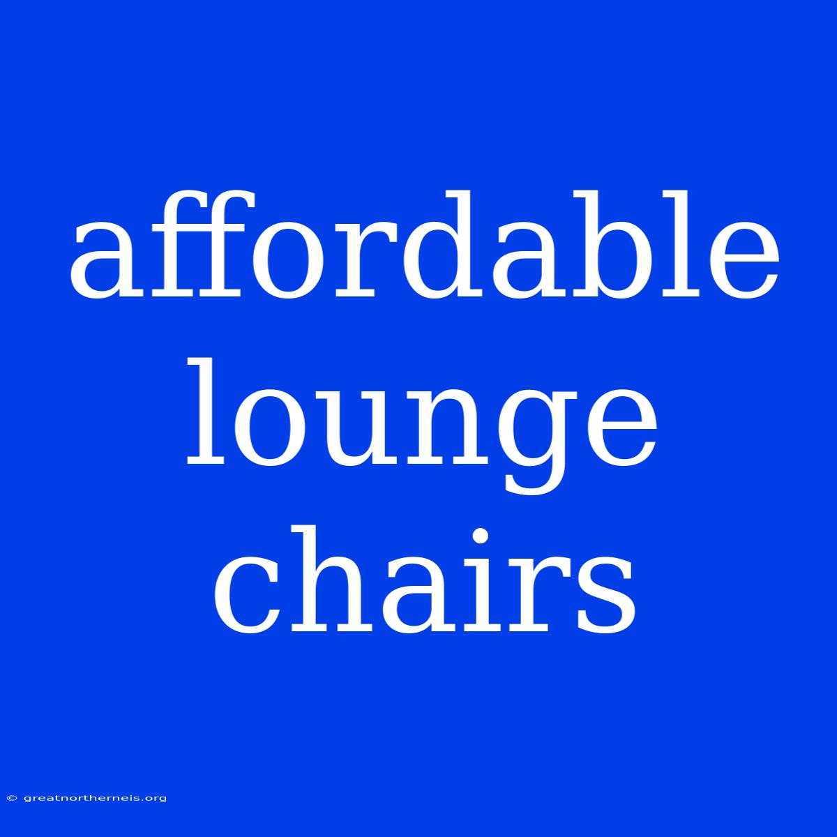 Affordable Lounge Chairs