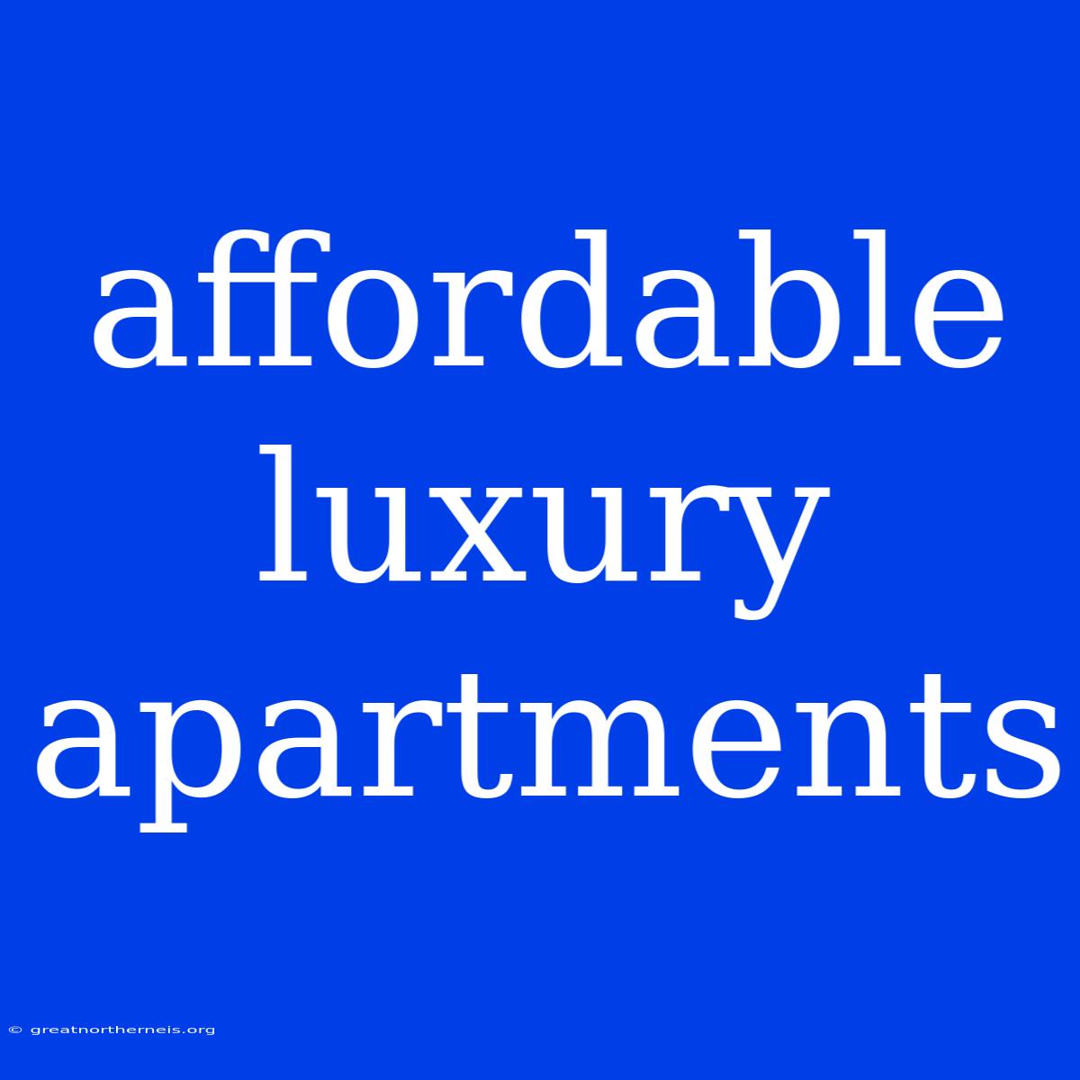 Affordable Luxury Apartments