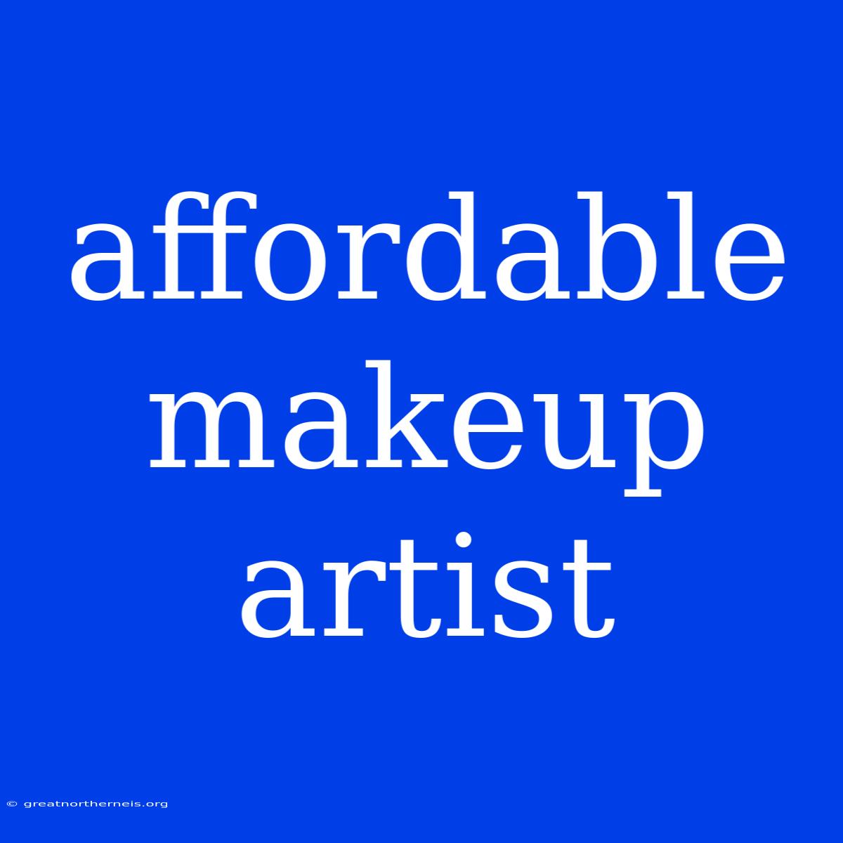 Affordable Makeup Artist